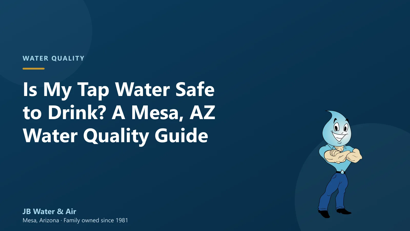 JB Water & Air card reading "Is My Tap Water Safe to Drink? A Mesa, AZ Water Quality Guide" beside its water-drop mascot